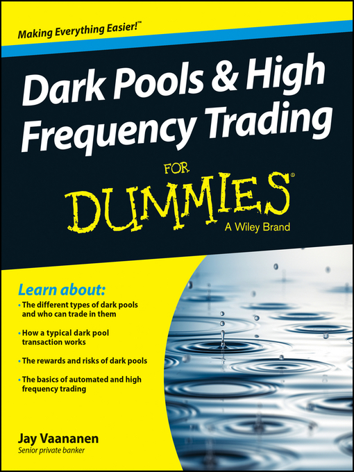 Title details for Dark Pools and High Frequency Trading For Dummies by Jay Vaananen - Available